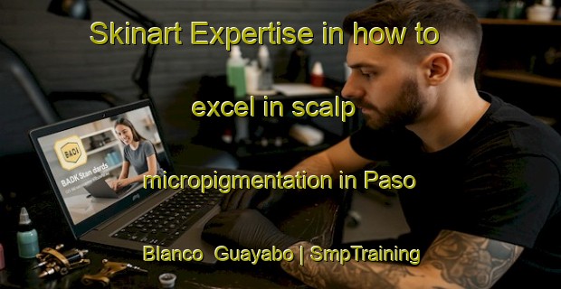 Skinart Expertise in how to excel in scalp micropigmentation in Paso Blanco  Guayabo | SmpTraining | SmpClasses | SkinartTraining-Mexico